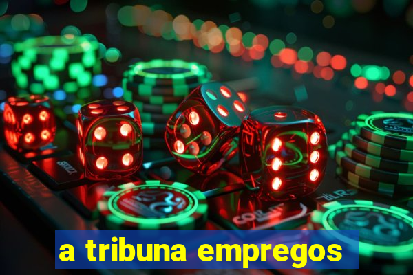 a tribuna empregos